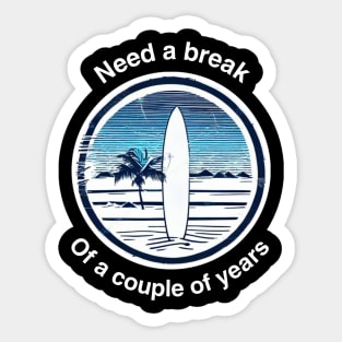 Need a break Surf Sticker